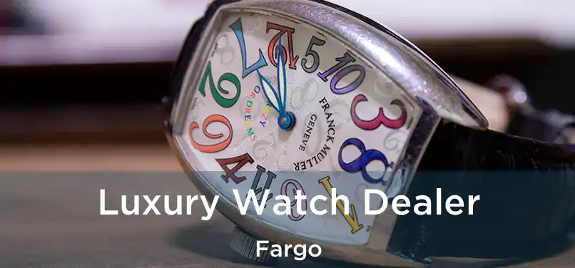  Luxury Watch Dealer Fargo